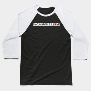 inclusion is love Baseball T-Shirt